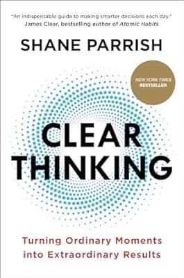 Cover of Clear Thinking: Turning Ordinary Moments into Extraordinary Results
