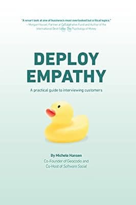 Cover of Deploy Empathy: A Practical Guide to Interviewing Customers