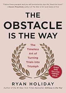 Cover of The Obstacle Is the Way: The Timeless Art of Turning Trials into Triumph