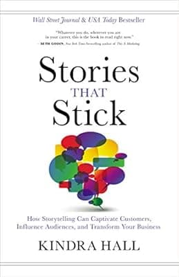 Cover of Stories That Stick: How Storytelling Can Captivate Customers, Influence Audiences, and Transform Your Business