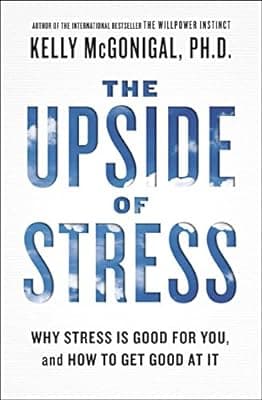 Cover of The Upside of Stress: Why Stress Is Good for You, and How to Get Good at It
