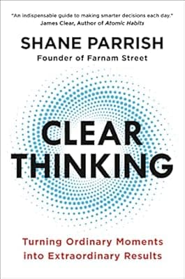 Cover of Clear Thinking: Turning Ordinary Moments into Extraordinary Results